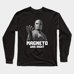 MAGNETO WAS RIGHT Long Sleeve T-Shirt